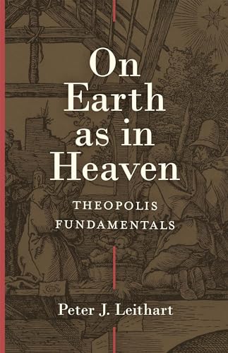 On Earth As in Heaven: Theopolis Fundamentals